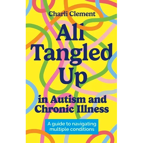 Paperback cover of All Tangled Up in Autism and Chronic Illness by Charli Clement — bright yellow with colorful rings — Books by splitShops via EOWD Autism Living