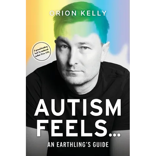 Paperback cover of Autism Feels...: An Earthling's Guide by Orion Kelly — author portrait with rainbow gradient background — Books by splitShops via EOWD Autism Living