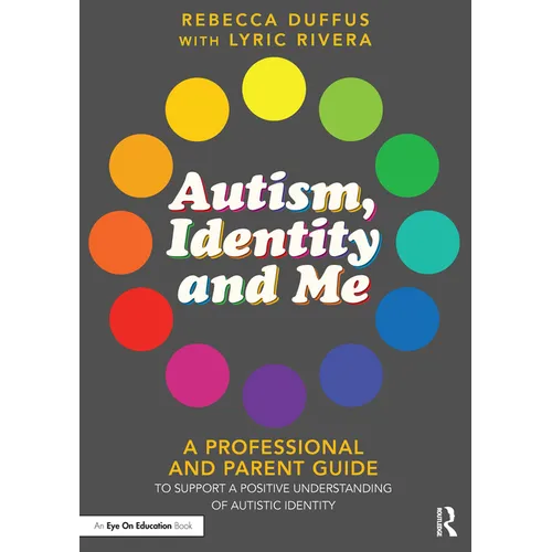 Paperback cover of Autism, Identity and Me by Rebecca Duffus and Lyric Rivera — colorful circle design, professional and parent guide — Books by splitShops via EOWD Autism Living


