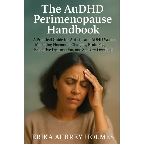 Paperback cover of The AuDHD Perimenopause Handbook by Erika Aubrey Holmes — woman with hand to forehead on dark background, practical guide for autistic and ADHD women — Books by splitShops via EOWD Autism Living
