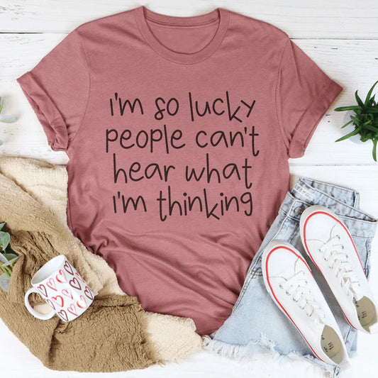 I'm So Lucky People Can't Hear What I'm Thinking – Neurodivergent Humor Graphic Tee for Self-Expression & Assume Competence