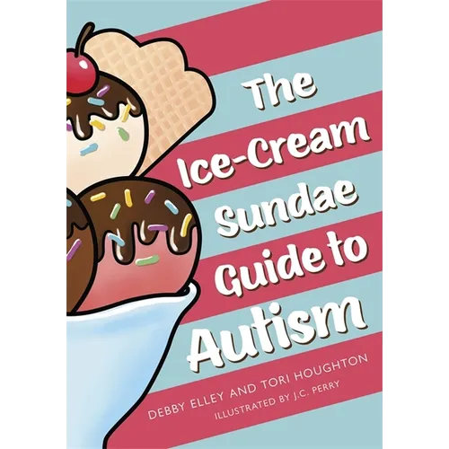 Hardcover cover of The Ice-Cream Sundae Guide to Autism by Elley & Houghton — colorful ice cream sundae illustration on blue — Books by splitShops via EOWD Autism Living