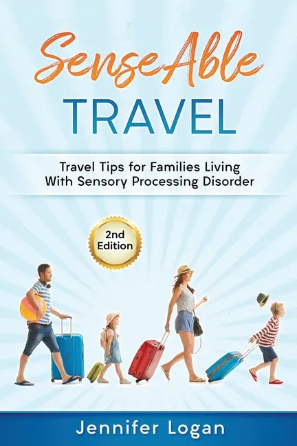 Paperback cover of SenseAble Travel by Jennifer Logan — illustrated family with luggage, 2nd edition, travel tips for families with sensory processing disorder — Books by splitShops via EOWD Autism Living