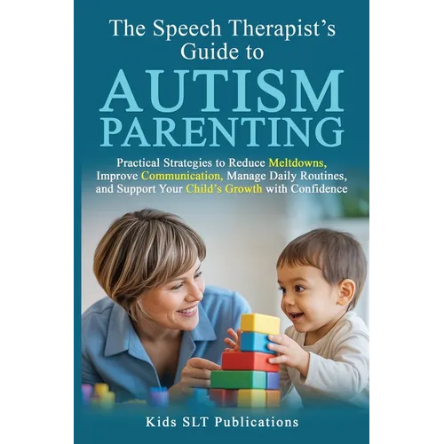Paperback cover of The Speech Therapist's Guide to Autism Parenting by Kids SLT Publications — speech therapist working with a young child — Books by splitShops via EOWD Autism Living