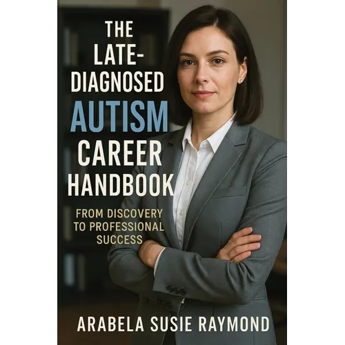 Paperback cover of The Late-Diagnosed Autism Career Handbook by Arabela Susie Raymond — dark cover with professional woman, teal and white title text — Books by splitShops via EOWD Autism Living
