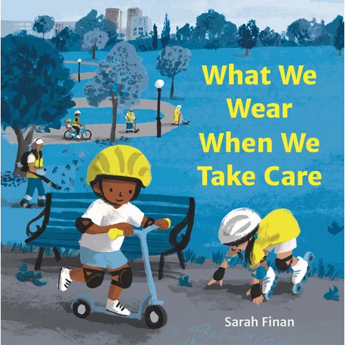 Hardcover cover of What We Wear When We Take Care by Sarah Finan — children in helmets on scooter and skates in a park — Books by splitShops via EOWD Autism Living